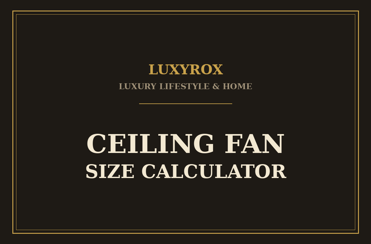 Ceiling Fan Size Calculator: Blade Span and Mounting Guide