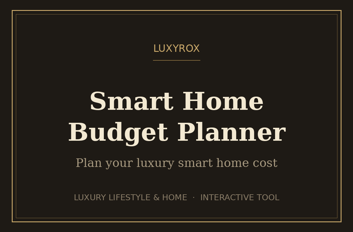 Smart home budget planner breaking down luxury automation costs